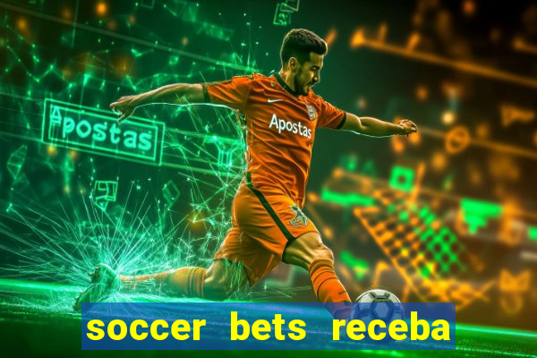 soccer bets receba seu dinheiro